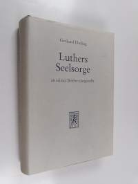 Luthers seelsorge : theologie in der vielfalt der lebenssituationen an seinen briefen dargestellt