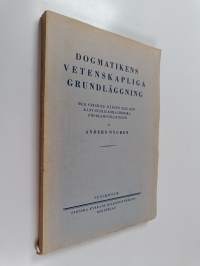 Dogmatikens vetenskapliga grundläggning : med särskild hänsyn till den Kant-Schleiermacherska problemställningen