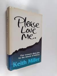 Please Love Me - One Woman&#039;s Silent Plea for the Miracle of Intimacy