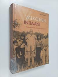 Valkoinen intiaani : tutkimusmatkailija Rafael Karstenin elämä - Tutkimusmatkailija Rafael Karstenin elämä
