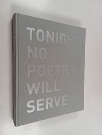 Tonight no poetry will serve