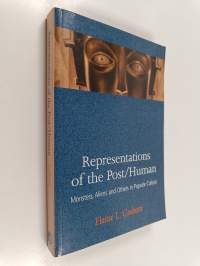 Representations of the post/human : monsters, aliens, and others in popular culture - Monsters, aliens, and others in popular culture