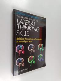 The leader&#039;s guide to lateral thinking skills : unlocking the creativity and innovation in you and your team