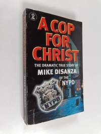 A Cop for Christ - The Dramatic True Story of Mike DiSanza of the NYPD