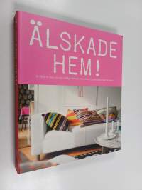 Älskade hem! - en titta-in bok om nio väldigt älskade hem, från oss som älskar livet hemma