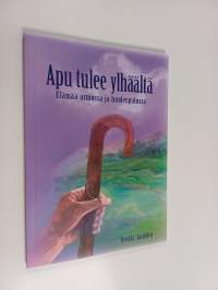 Apu tulee ylhäältä : elämää armossa ja huolenpidossa