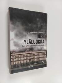 Uusi yläluokka : Putin ja Venäjän todelliset vallanpitäjät