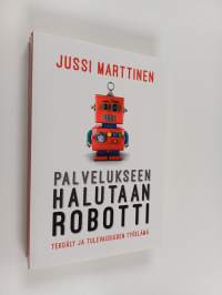 Palvelukseen halutaan robotti : tekoäly ja tulevaisuuden työelämä