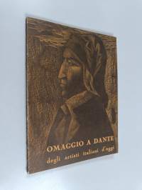 Omaggio a Dante degli artisti italiani di oggi : a cura della &quot;Quadriennale Nazionale d&#039;Arte de Roma&quot; e della &quot;Societá Nazionale Dante Alighieri&quot;, sotto gli auspi...