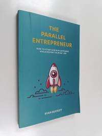 The Parallel Entrepreneur - How to Start and Run B2B Businesses While Keeping Your Day Job