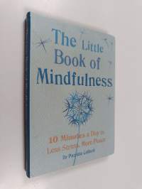 Little Book of Mindfulness : 10 minutes a day to less stress, more peace
