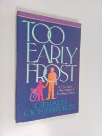 Too early frost : a father&#039;s account of losing a son