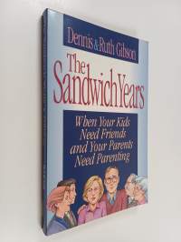 The sandwich years : when your kids need friends and your parents need parenting