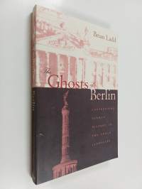 The ghosts of berlin : confronting german history in the urban landscape