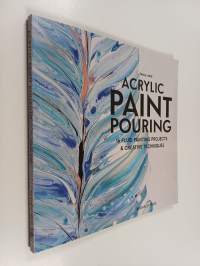 Acrylic paint pouring : 16 fluid painting projects &amp; creative techniques