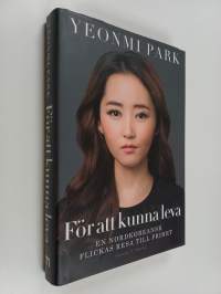 För att kunna leva : en nordkoreansk flickas resa till frihet