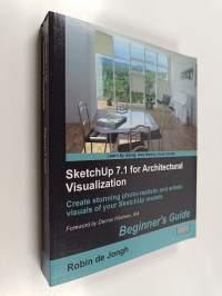 Sketchup 7.1 for architectural visualization : beginner&#039;s guide : create stunning photo-realistic and artistic visuals of your sketchup models