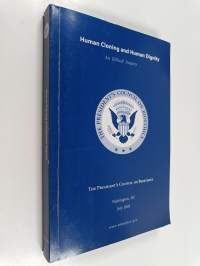 Human cloning and human dignity : an ethical inquiry : the president&#039;s council on bioethics : washington, dc july 2002