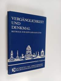 Vergänglichkeit und Denkmal - Beiträge zur Sepulkralkultur