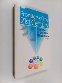 Frontiers of the 21st century : prelude to the new millennium