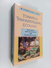 Toward a transpersonal ecology : developing new foundations for environmentalism