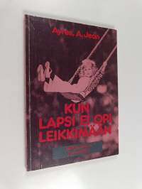 Kun lapsi ei opi leikkimään - aistitoimintojen yhdentymishäiriöt ja sensorisen integraation terapia