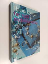 Ihania koruja helmistä ja metallilangasta : tekniikat, työkalut, materiaalit &amp; 50 upeaa mallia