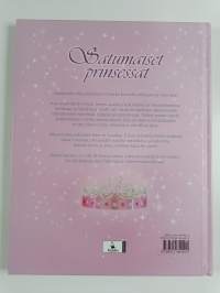 Satumaiset prinsessat : historiaa, nykypäivää, valokuvia, satuja, askarteluohjeita