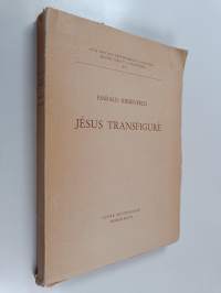 Jésus transfiguré : l&#039;arrière-plan du récit évangélique de la transfiguration de notre-seigneur