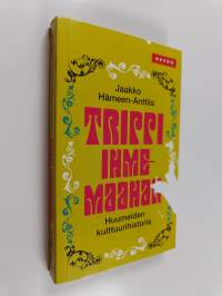 Trippi ihmemaahan : huumeiden kulttuurihistoria