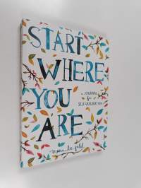 Start where you are : a journal for self-exploration