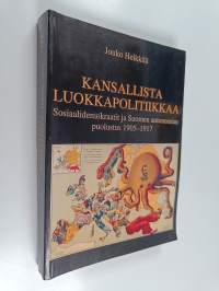 Kansallista luokkapolitiikkaa : sosiaalidemokraatit ja Suomen autonomian puolustus 1905-1917