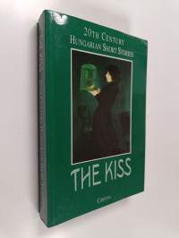 The kiss : 20th century hungarian short stories