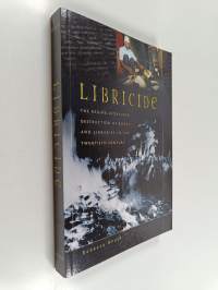 Libricide - The Regime-sponsored Destruction of Books and Libraries in the Twentieth Century
