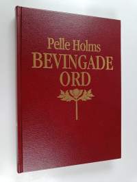 Pelle Holms Bevingade ord : den klassiska citatboken