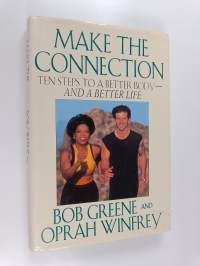Make the Connection - Ten Steps to a Better Body and a Better Life