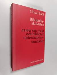 Biblioteksaktivisten : essäer om makt och bibliotek i informationssamhället