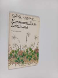 Kauneimmillaan kasvavana : luonnonkukat suojelukseemme