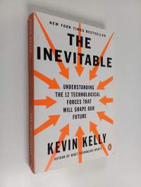 The inevitable : understanding the 12 technological forces that will shape our future
