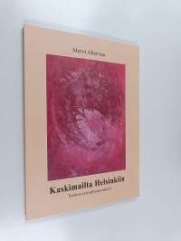 Kaskimailta Helsinkiin : tarinaa esivanhemmistani