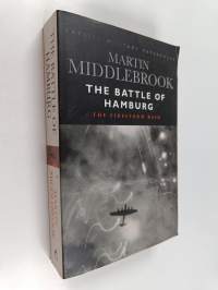 The Battle of Hamburg - Allied Bomber Forces Against a German City in 1943