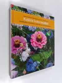 Kukkia koko kesäksi : kesäkukka-asetelmia ruukkuihin ja kukkapenkkeihin