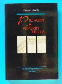 Pietarin ja Viipurin teillä : maantieliikenne ja tienpito Kaakkois-Suomessa 1812-1950.  (Tienrakennus, tieliikenne, tiet, tienpito, sillat, itsehallinto)