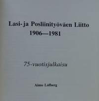 Lasi- ja Posliinityöväen Liitto 1906-1981. (Yhdistyshistoriikki)