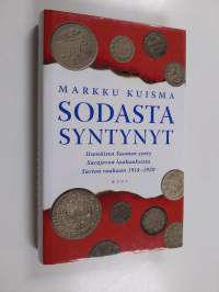 Sodasta syntynyt : itsenäisen Suomen synty Sarajevon laukauksista Tarton rauhaan 1914-1920