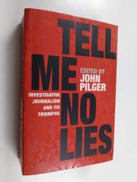 Tell me no lies : investigative journalism and its triumphs