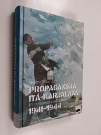 Propagandaa Itä-Karjalaan : heimokansan suomalaistajat 1941-1944 (signeerattu)