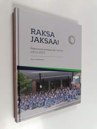 Raksa jaksaa! : Rakennusinsinöörikillan historia 1913-2013
