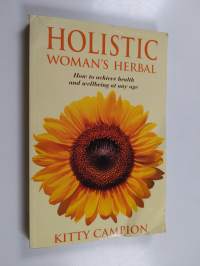 Holistic Woman&#039;s Herbal - How to Achieve Health and Well-Being at Any Age
