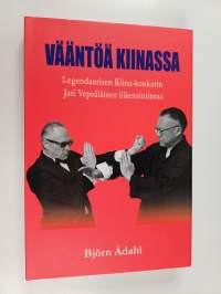 Vääntöä Kiinassa : legendaarisen Kiina-konkarin Jari Vepsäläisen liiketoimintaa (ERINOMAINEN)